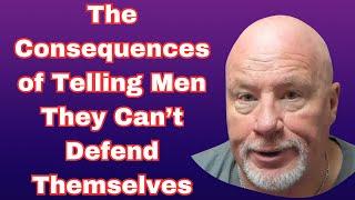 The Consequences of Telling Men They Can't Defend Themselves