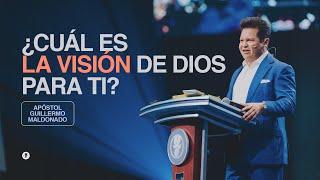 ¿CUÁL ES LA VISIÓN DE DIOS PARA TI? | Guillermo Maldonado