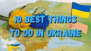 10 BEST THINGS TO DO IN UKRAINE !