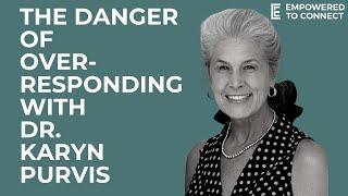 The Danger of Over-Responding with Dr. Karyn Purvis