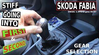 SKODA FABIA Mk1 Stiff FIRST & SECOND Gear Selection (1.9 PD 00-07)