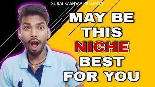 May this niche best for you | Surajkashyap4u