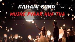  Kahani Suno 2.0 / Mujhy Pyaar Hua Tha  Female Version /  Lyrical Song Video