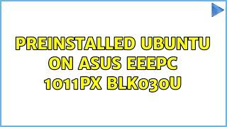 Ubuntu: Preinstalled Ubuntu on Asus EeePC 1011PX BLK030U