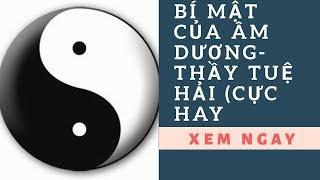 TIẾT LỘ BÍ MẬT VỀ NGUYÊN LÝ ÂM DƯƠNG - THẦY TUỆ HẢI (CỰC HAY )