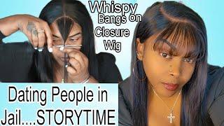 DO YOU DATE PEOPLE IN JAIL? | Whipsy Bangs on Closure Wig FT