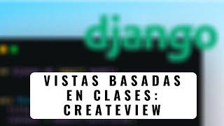 44.- Curso Django 2 | VISTAS BASADAS EN CLASES: CREATEVIEW