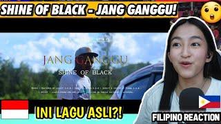 SHINE OF BLACK - JANG GANGGU!! INI ADALAH LAGU TERBAIK!! LAGU ASLI DARI REMIX! [FILIPINO REACTION]