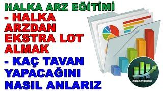 HALKA ARZDAN NASIL DAHA FAZLA LOT ALABİLİRİM ? HALKA ARZIN KAÇ TAVAN YAPACAĞINI NASIL ANLARIZ ?