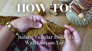 How To: Italian Tubular Bind-off with Unspun Yarn | KnitandGrace Podcast