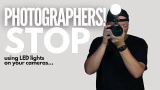 Photographers! STOP using on-camera LED lights!