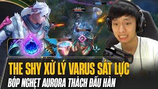 THE SHY XỬ LÝ VARUS SÁT LỰC ĐƯỜNG TRÊN CỰC ÁC BÓP NGHẸT AURORA THÁCH ĐẤU HÀN GÁNH TEAM LẬT KÈO