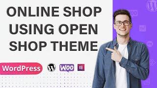 How To Create Online Shopping Website Using Open Shop eCommerce Theme | Themehunk