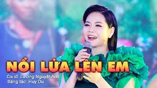 NỔI LỬA LÊN EM - LƯƠNG NGUYỆT ANH