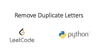 Leetcode - Remove Duplicate Letters (Python)