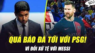 PSG BỊ CĐV QUAY LƯNG NHIỀU NHẤT THẾ GIỚI VÌ ĐỐI XỬ TỆ VỚI MESSI: QUẢ BÁO ĐÃ TỚI!