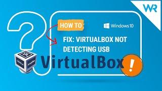 FIX: VirtualBox not detecting USB in Windows 10