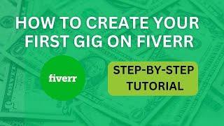 How To Create A Gig On Fiverr: A Step-by-step Tutorial & Guide For Beginners