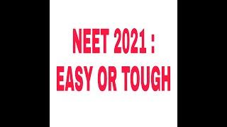 NEET 2021 : EASY OR TOUGH