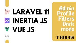Laravel 11, Inertia JS, Vue JS Crash Course, with Admin, User Roles & Profile, Filters, Dark mode...