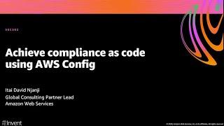 AWS re:Invent 2020: Achieve compliance as code using AWS Config