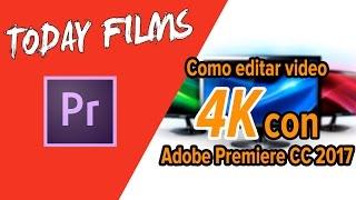 Como editar video en 4K con Adobe Premiere CC 2017