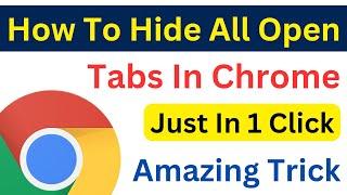 How To Hide All Open Tabs In Google Chrome With Single Click | Hide Tabs In Chrome (Easiest Way)