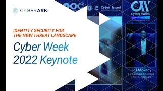 Identity Security for the New Threat Landscape - Cyber Week 2022 Keynote