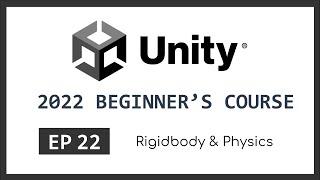 Rigidbody & Physics | 2022 Unity Beginner's Course | EP 22