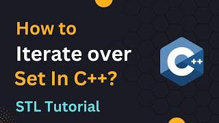 How to Iterate over a Set in C++? | STL Tutorial | Loop through std::set in C++