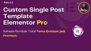 Apa itu Single Post Template Elementor Pro dan Bagaimana Cara Membuatnya ?