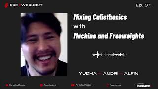 Mixing Calisthenics with Machine and Freeweights with Yudha, Audri and Alfin