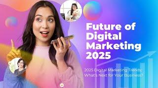 Digital Marketing in 2025 | What's Next for Your Business?