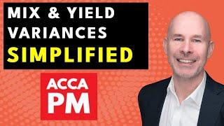 Mix and Yield Variances SIMPLIFIED | ACCA PM | Mix Yield Variance Analysis made Easy