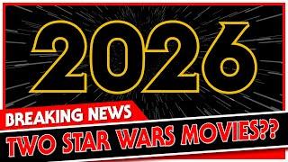 TWO Star Wars Movies Coming in 2026??