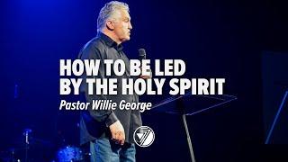 How To Be Led By The Holy Spirit | Pastor Willie George