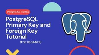 How to Use Primary Key and Foreign Key in PostgreSQL Database