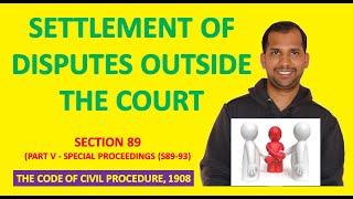 Settlement of Disputes outside the Court | Section 89 | Order 10 | The Code of Civil Procedure, 1908