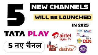 5 NEW CHANNELS ON TATA PLAY AIRTEL DTH DISH TV D2H AND DD FREE DISH IN 2025