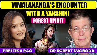 VIMALANANDA'S EXPERIENCE WITH A YAKSHINI SPIRIT @DrRobertSvoboda@preetikarao712