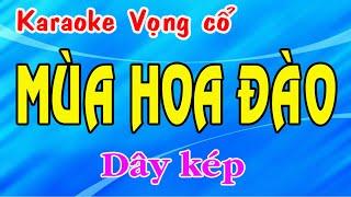 Karaoke vọng cổ MÙA HOA ĐÀO - DÂY KÉP [ Beat mới ]