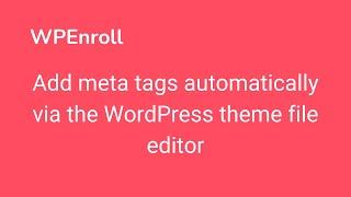 Add meta tags automatically via the WordPress theme file editor