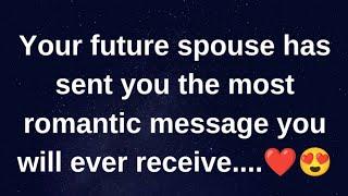 Your future spouse has sent the most romantic.... current thoughts and feelings heartfelt messages