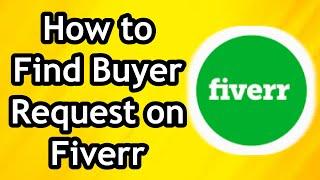 How to Find Buyer Requests on Fiverr 2024 - Full Guide