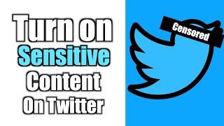 How to Turn On Sensitive Media Content on Twitter