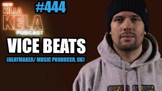 VICE BEATS (BEATMAKER/ MUSIC PRODUCER, UK) // KILLA KELA PODCAST #444