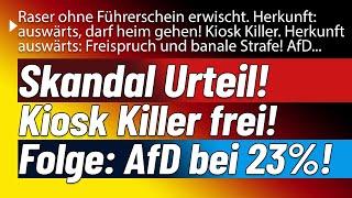 Skandalurteil. Kiosk Killer freigesprochen. Skandalverhalten. Polizei lässt Raser gehen. AfD bei 23%