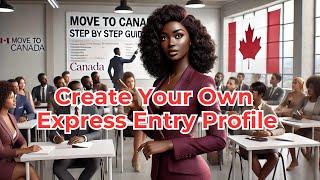 How to Create Your Canada Express Entry Profile (Step-by-Step Guide)