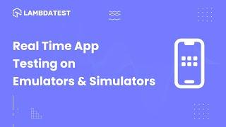 How To Perform Real Time App Testing On Emulators & Simulators | Manual Testing | LambdaTest
