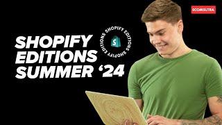 Shopify Summer Edition 2024 - 10 Amazing New Features to Boost Sales & Conversions